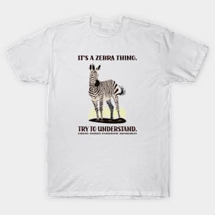 It's a Zebra Thing. Try to Understand. T-Shirt